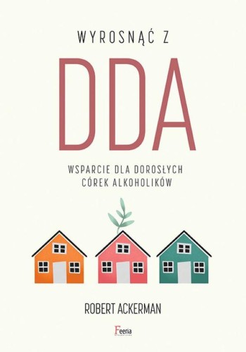 Wyrosnąć z DDA. Wsparcie dla dorosłych córek...