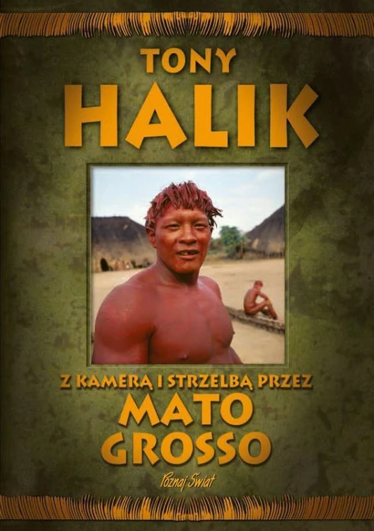 Z kamerą i strzelbą przez Mato Grosso, Tony Halik