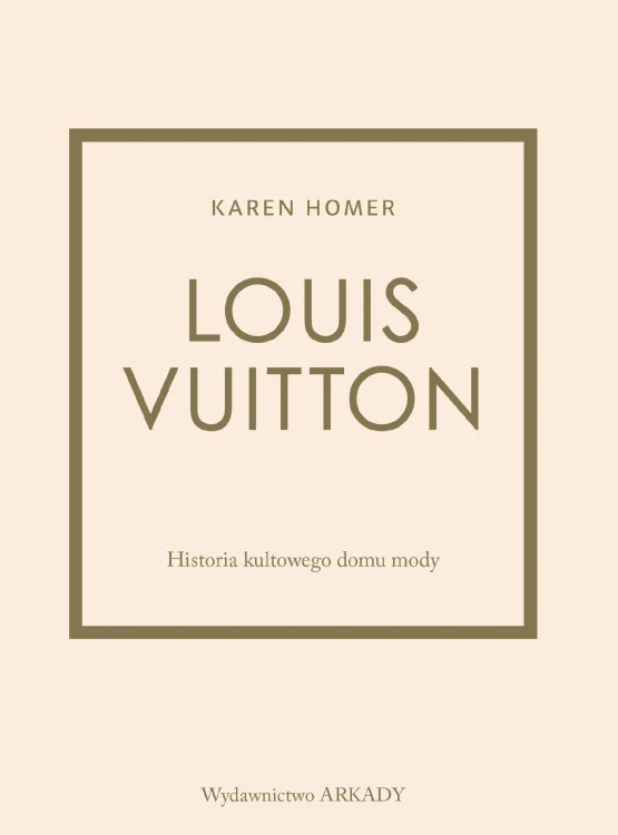 Louis Vuitton. Historia kultowego domu mody