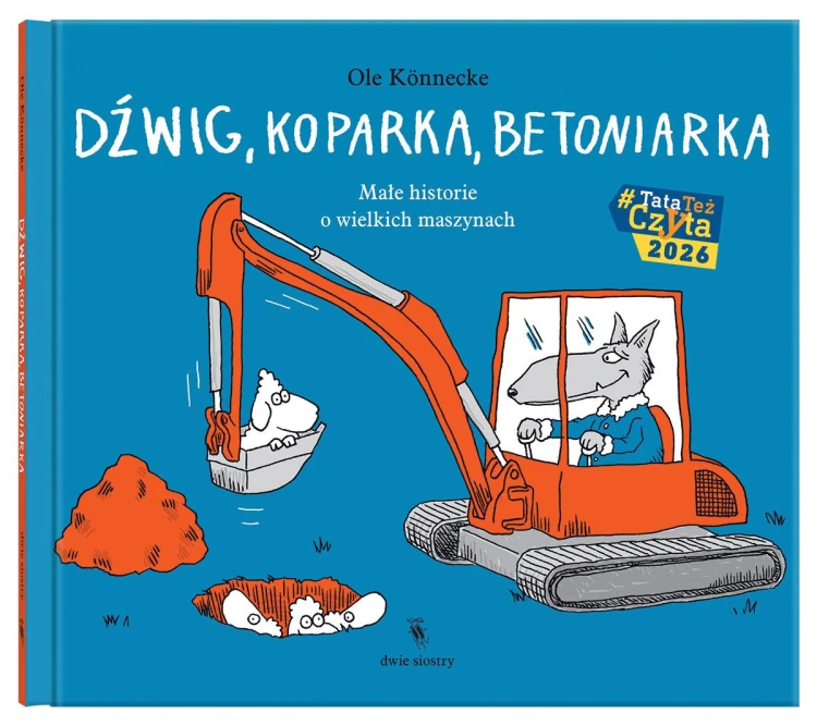 Dźwig, koparka, betoniarka. Małe historie o...