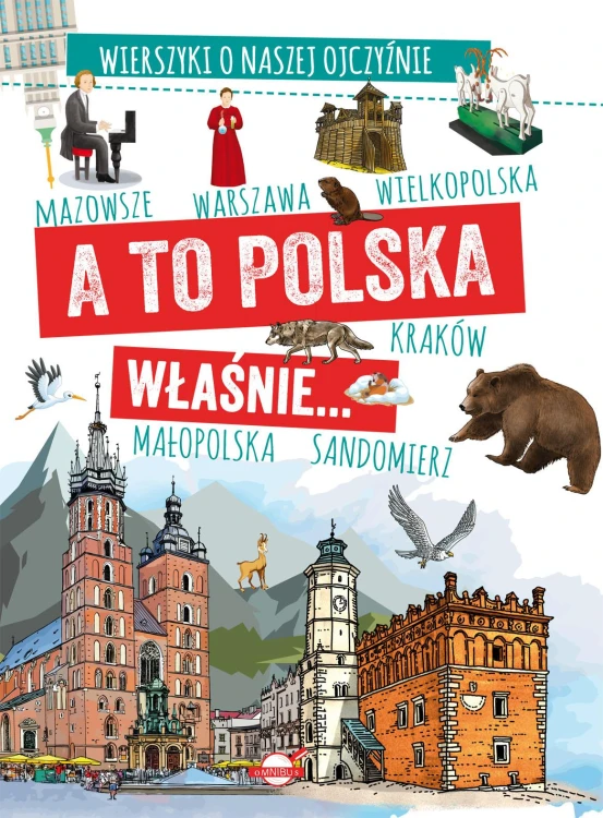 A to Polska właśnie. . . Wierszyki o naszej...