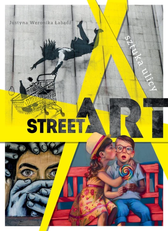 Street art. Sztuka ulicy, Justyna Weronika Łabądź