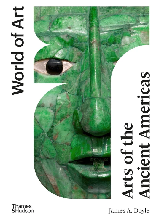 Arts of the Ancient Americas, James Doyle