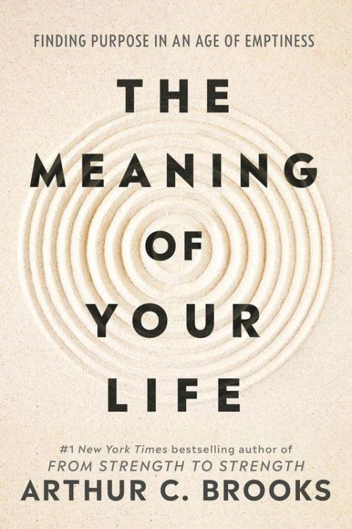 The Meaning of Your Life, Arthur C Brooks