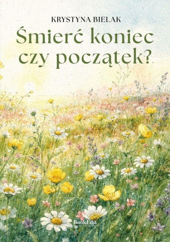 Śmierć - koniec czy początek?, Krystyna Bielak