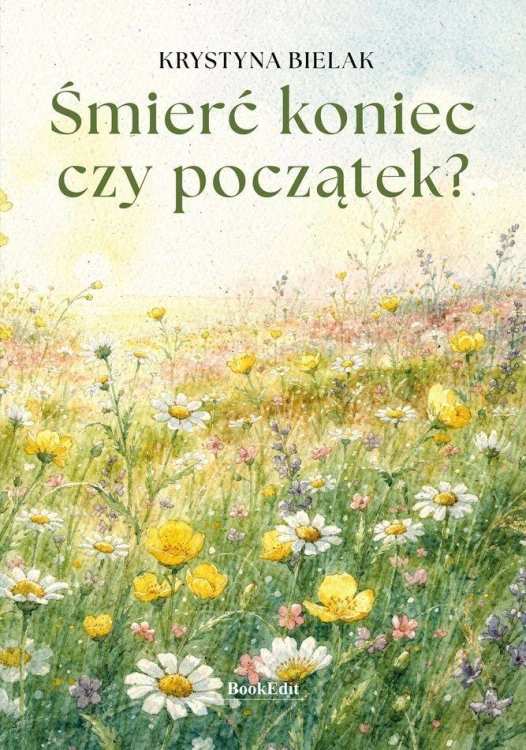 Śmierć - koniec czy początek?, Krystyna Bielak