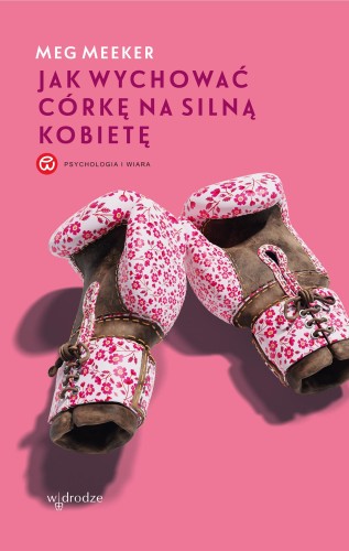Jak wychować córkę na silną kobietę, Meg Meeker