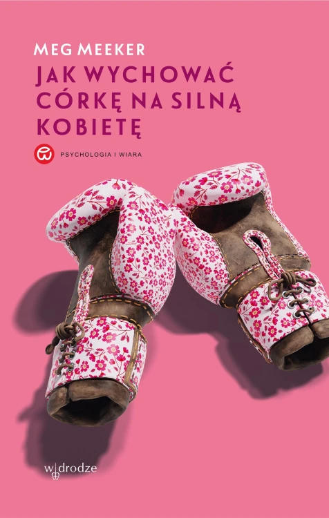 Jak wychować córkę na silną kobietę, Meg Meeker