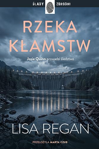 Rzeka kłamstw. Josie Quinn. Tom 13, Lisa Regan
