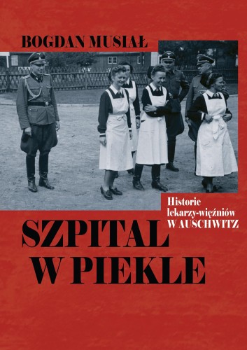 Szpital w piekle. Historia lekarzy-więźniów w...