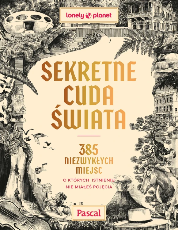 Sekretne cuda świata. 385 niezwykłych miejsc,...