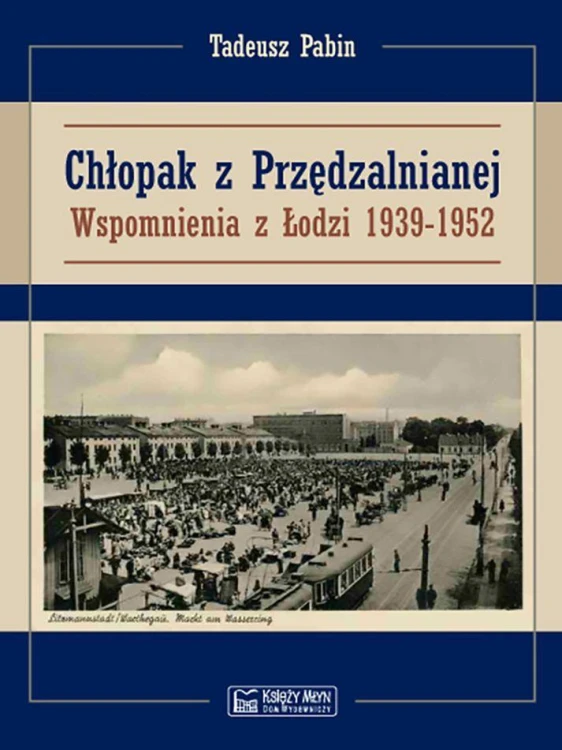 Chłopak z Przędzalnianej. Wspomnienia z Łodzi...