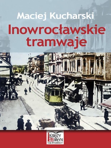 Inowrocławskie tramwaje, Maciej Kucharski