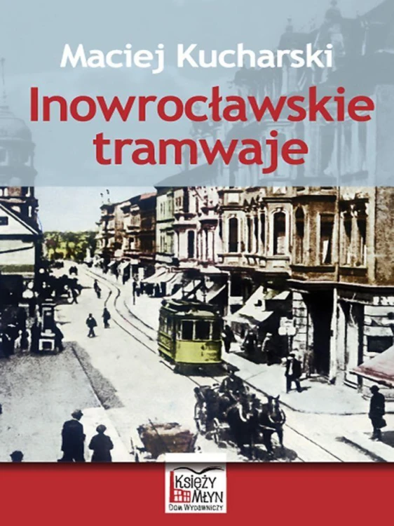 Inowrocławskie tramwaje, Maciej Kucharski