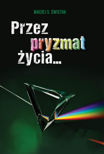 Przez pryzmat życia…, Świstak Maciej S.