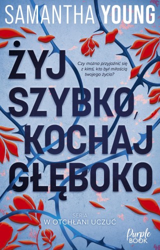 Żyj szybko, kochaj głęboko, Samantha Young
