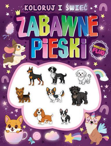 Zabawne pieski. Koloruj i świeć! (naklejki...