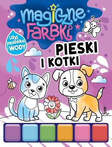 Pieski i kotki. Magiczne farbki