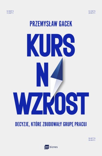 Kurs na wzrost. Decyzje, które zbudowały Grupę...