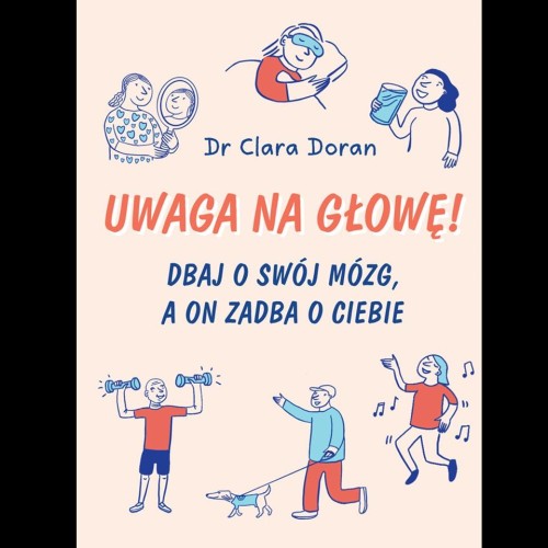 Uwaga na głowę! Dbaj o swój mózg, a on zadba o...