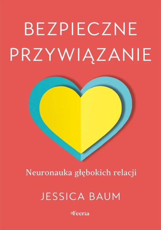 Bezpieczne przywiązanie. Neuronauka głębokich...