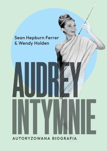 Audrey. Intymnie, Sean Hepburn,Wendy Holden