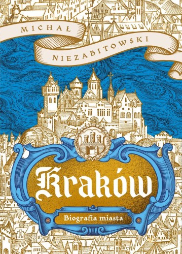 Kraków. Dziedzictwo Europy. Biografia miasta