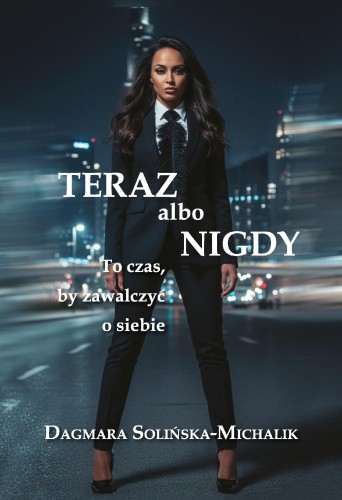 Teraz albo nigdy. To czas, aby zawalczyć o siebie