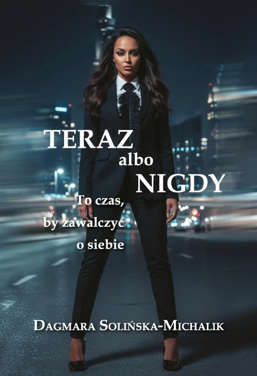 Teraz albo nigdy. To czas, aby zawalczyć o siebie