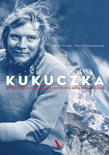Kukuczka. Opowieść o najsłynniejszym polskim...