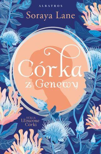 Córka z Genewy. Utracone córki, Tom 4, Soraya Lane