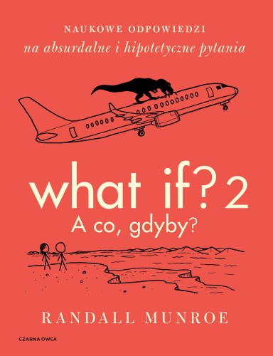 What If? 2. A co gdyby? Naukowe odpowiedzi na...