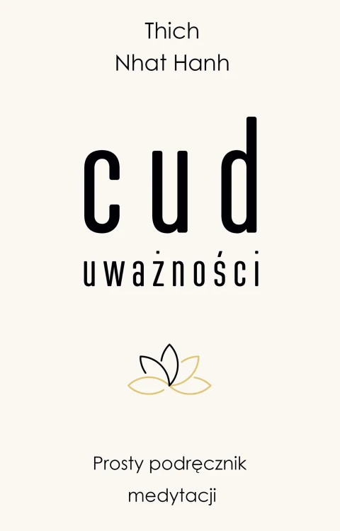 Cud uważności. Prosty podręcznik medytacji...