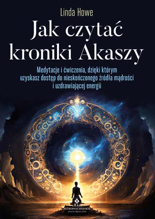 Jak czytać kroniki Akaszy. Medytacje i...