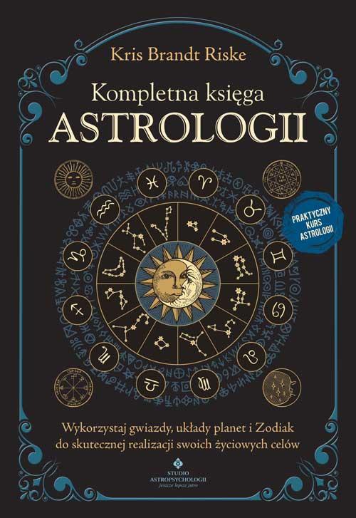 Kompletna księga astrologii. Wykorzystaj...