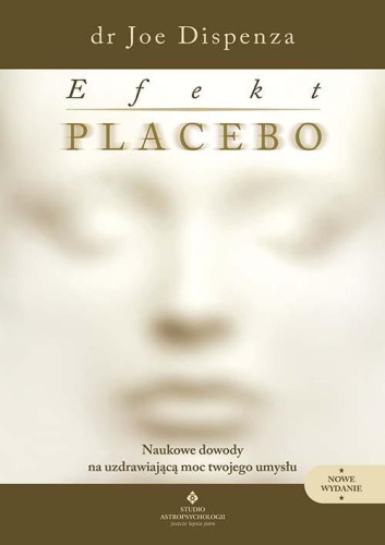 Efekt placebo. Naukowe dowody na uzdrawiającą...