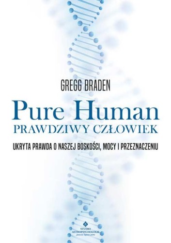 Pure Human. Prawdziwy człowiek, Gregg Braden