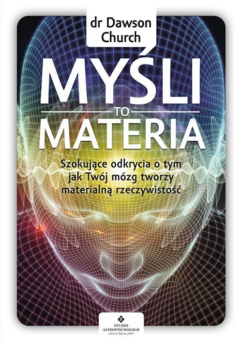 Myśli to materia. Szokujące odkrycia o tym,...