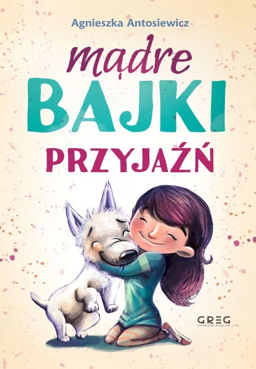 Przyjaźń. Mądre bajki, Agnieszka Antosiewicz