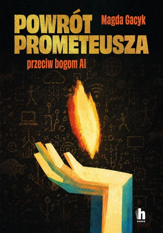 Powrót Prometeusza. Przeciw bogom AI, Magda Gacyk