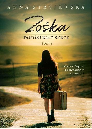 Dopóki biło serce. Zośka. Tom 1, Anna Stryjewska