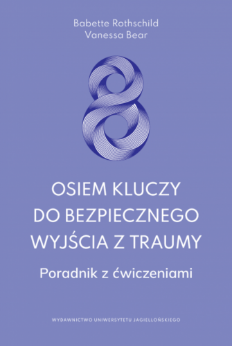 Osiem kluczy do bezpiecznego wyjścia z traumy....