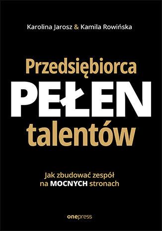 Przedsiębiorca pełen talentów. Jak zbudować...