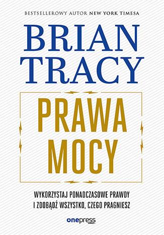 Prawa mocy. Wykorzystaj ponadczasowe prawdy i...