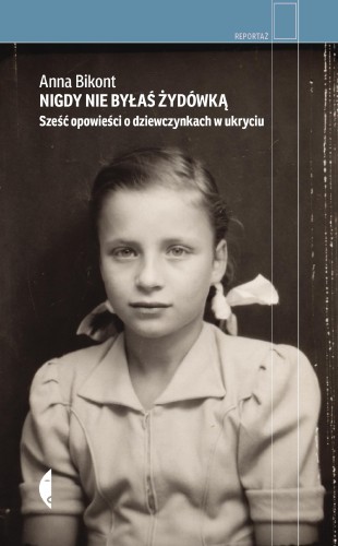 Nigdy nie byłaś Żydówką. Sześć opowieści o...