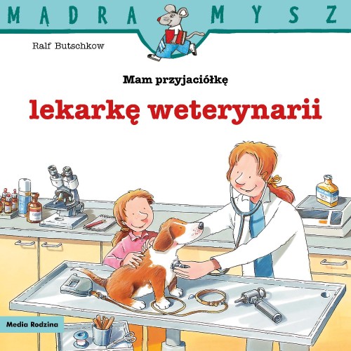 Mam przyjaciółkę lekarkę weterynarii. Mądra Mysz