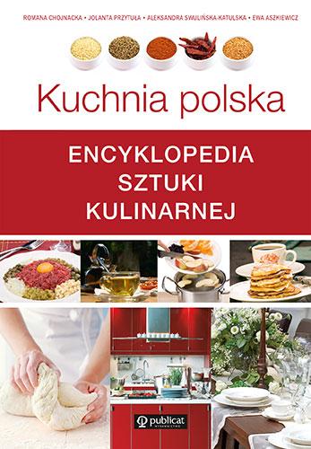 Kuchnia polska. Encyklopedia sztuki kulinarnej...