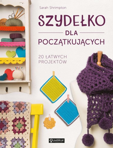 Szydełko dla początkujących. 20 łatwych...