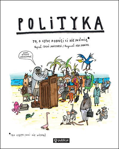 Polityka. To, o czym dorośli Ci nie mówią wyd....