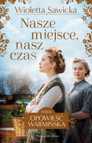 Nasze miejsce, nasz czas. Opowieść warmińska....